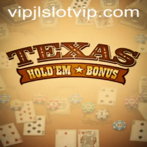 Exploring the Exciting World of Texas Holdem Bonus and VIPJL Slot